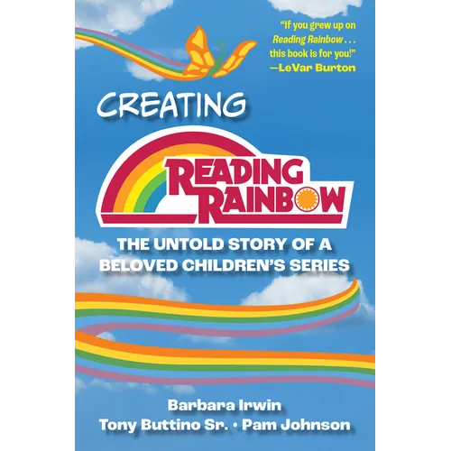 Creating Reading Rainbow: The Untold Story of a Beloved Children's Series - Hardcover