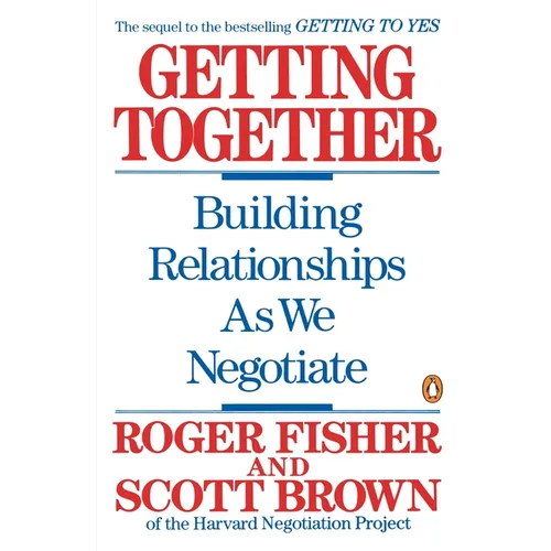 Getting Together: Building Relationships as We Negotiate