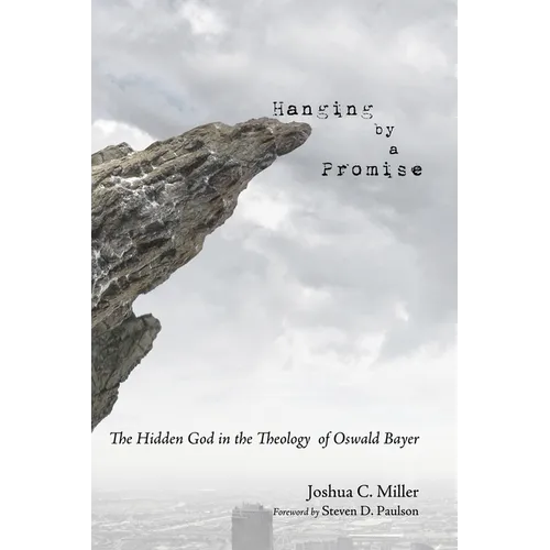 Hanging by a Promise: The Hidden God in the Theology of Oswald Bayer