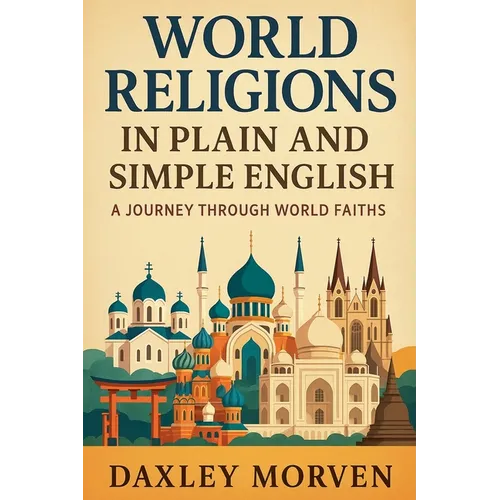 World Religions In Plain and Simple English: A Journey Through World Faiths