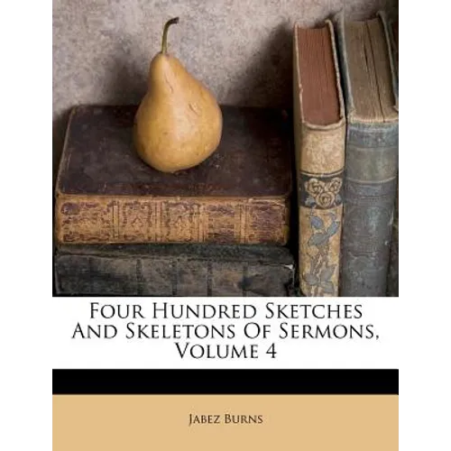 Four Hundred Sketches and Skeletons of Sermons, Volume 4 - Paperback