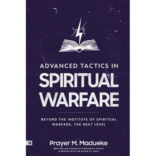 Advanced Tactics in Spiritual Warfare: Beyond the Institute of Spiritual Warfare, The Next Level