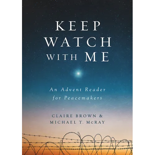 Keep Watch with Me: An Advent Reader for Peacemakers