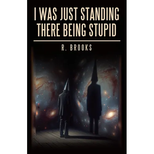 I Was Just Standing There Being Stupid