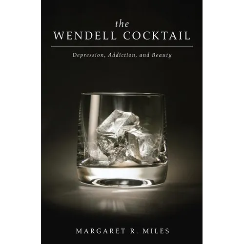 The Wendell Cocktail: Depression, Addiction, and Beauty