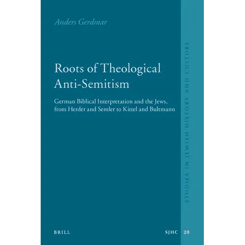 Roots of Theological Anti-Semitism (Paperback): German Biblical Interpretation and the Jews, from Herder and Semler to Kittel and Bultmann