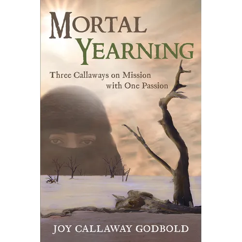 Mortal Yearning: Three Callaways on Mission with One Passion
