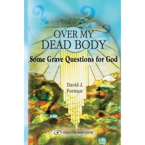 Over My Dead Body: Some Grave Questions for God