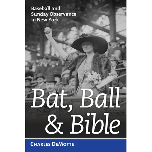 Bat, Ball, and Bible: Baseball and Sunday Observance in New York