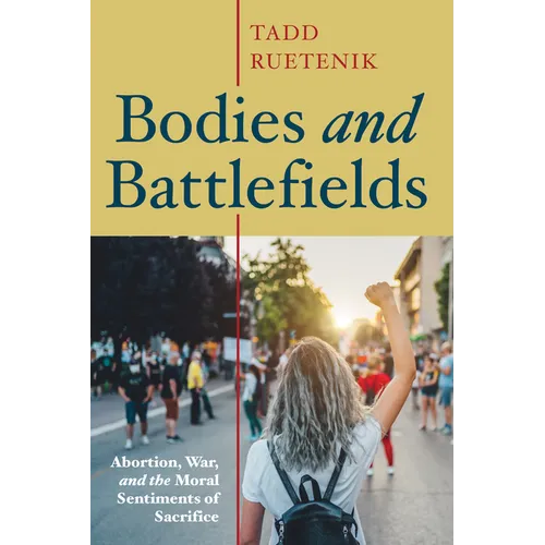 Bodies and Battlefields: Abortion, War, and the Moral Sentiments of Sacrifice