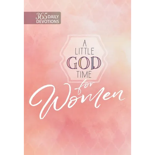 A Little God Time for Women: 365 Daily Devotions