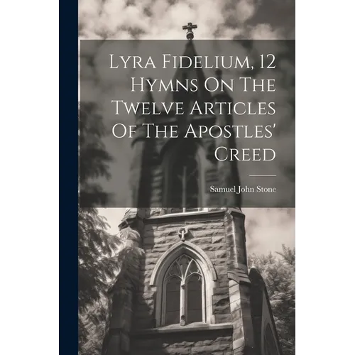 Lyra Fidelium, 12 Hymns On The Twelve Articles Of The Apostles' Creed