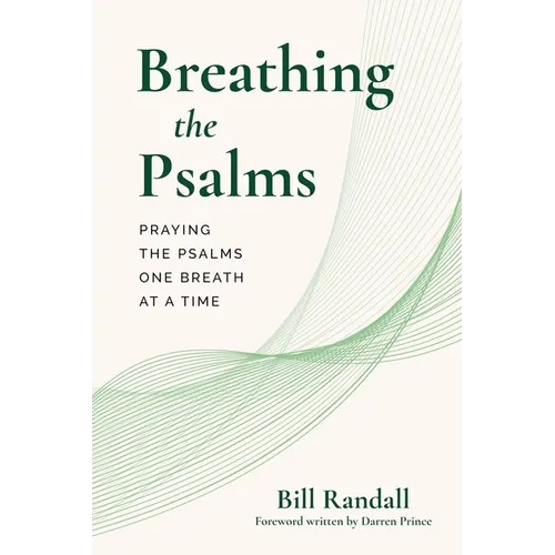 Breathing the Psalms: Praying the Psalms One Breath at a Time