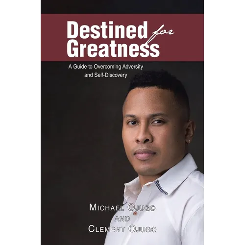 Destined for Greatness: A Guide to Overcoming Adversity and Self-Discovery