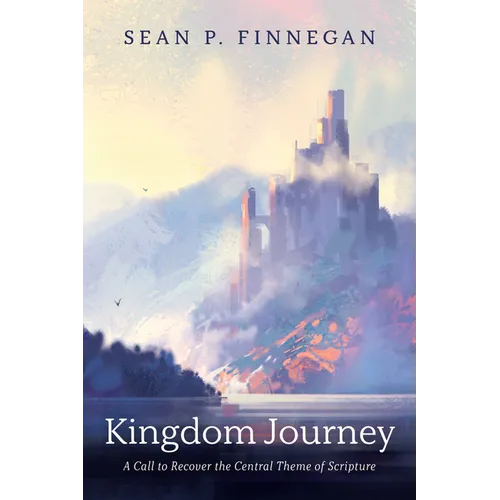 Kingdom Journey: A Call to Recover the Central Theme of Scripture