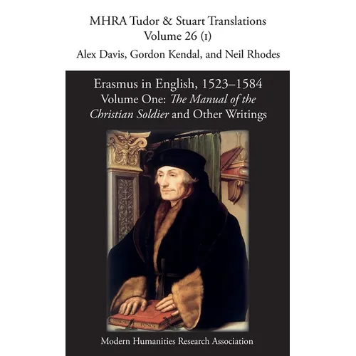 Erasmus in English, 1523-1584: Volume 1, The Manual of the Christian Soldier and Other Writings