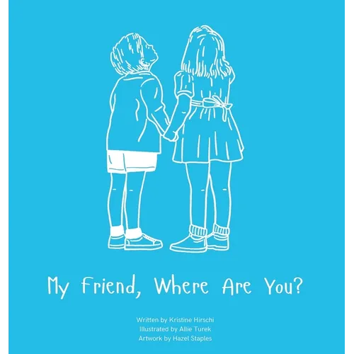 My Friend, Where Are You?: A child's guide to understanding the death of a friend and the ability to still feel loved by those we have lost.