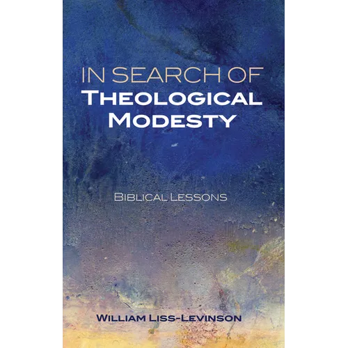 In Search of Theological Modesty: Biblical Lessons