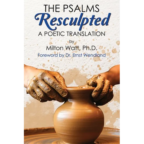 The Psalms Resculpted: A Poetic Translation