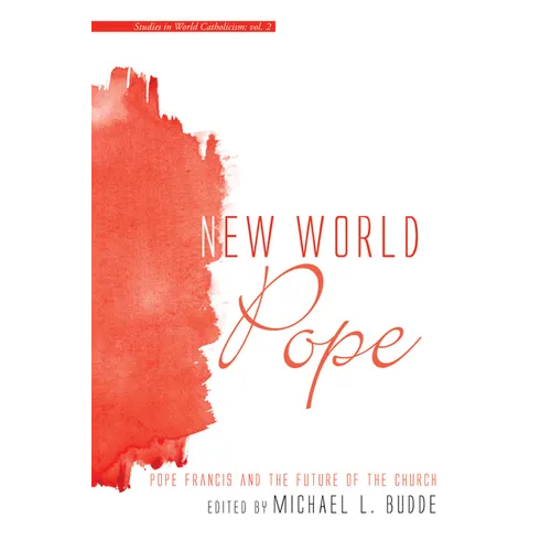 New World Pope: Pope Francis and the Future of the Church