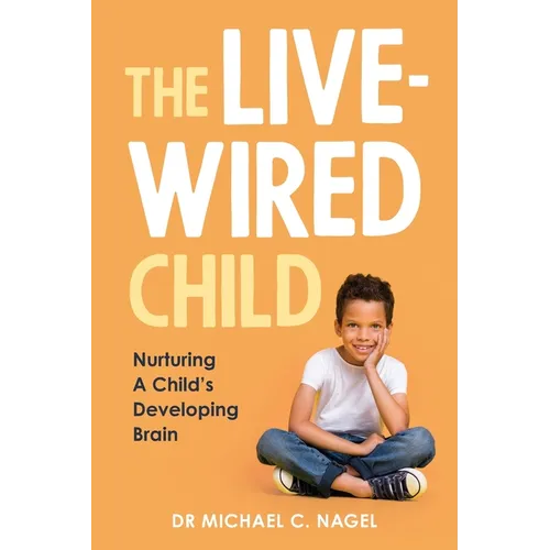 The Livewired Child: Nurturing A Child's Developing Brain