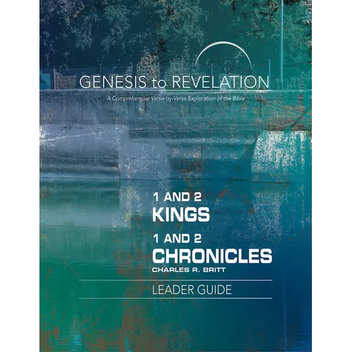 Genesis to Revelation: 1 and 2 Kings, 1 and 2 Chronicles Leader Guide: A Comprehensive Verse-By-Verse Exploration of the Bible