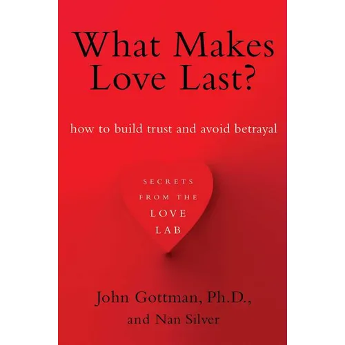 What Makes Love Last?: How to Build Trust and Avoid Betrayal