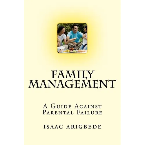 Family Management: A Guide Against Parental Failure.
