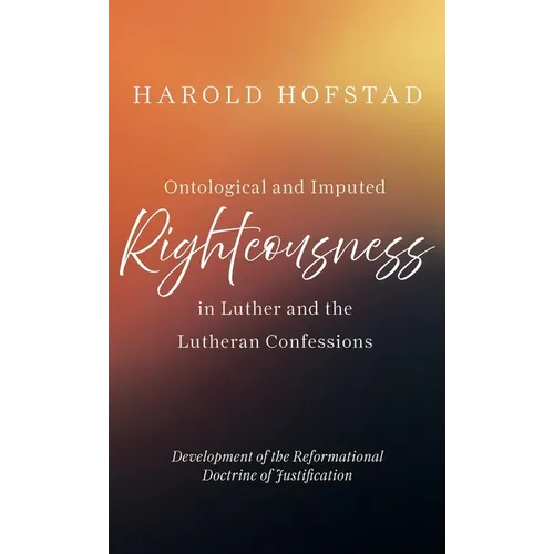 Ontological and Imputed Righteousness in Luther and the Lutheran Confessions