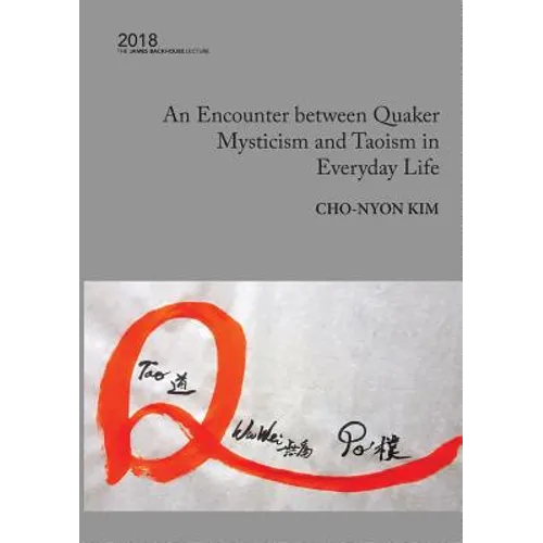 An Encounter between Quaker Mysticism and Taoism in Everyday Life: The 2018 James Backhouse Lecture