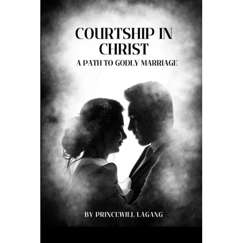 Courtship in Christ: A Path to Godly Marriage