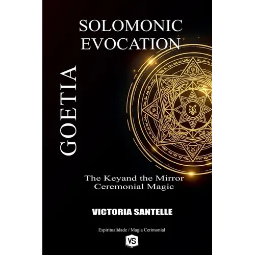 Goetia: Solomonic Evocation - The Keyand the Mirror: Ceremonial Magic