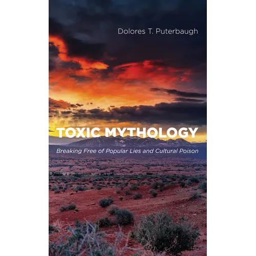 Toxic Mythology: Breaking Free of Popular Lies and Cultural Poison