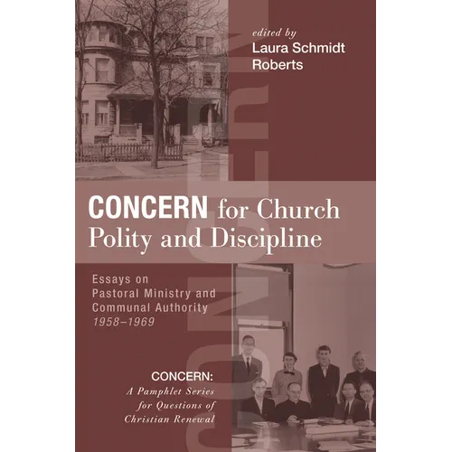 Concern for Church Polity and Discipline: Essays on Pastoral Ministry and Communal Authority, 1958-1969