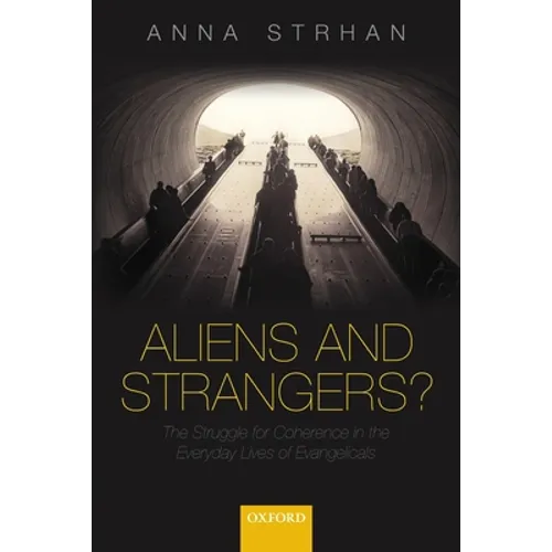 Aliens & Strangers?: The Struggle for Coherence in the Everyday Lives of Evangelicals