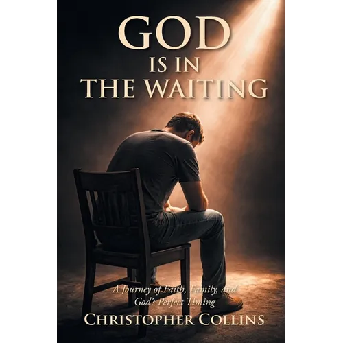God is in the Waiting: A Journey of Faith, Family, and God's Perfect Timing