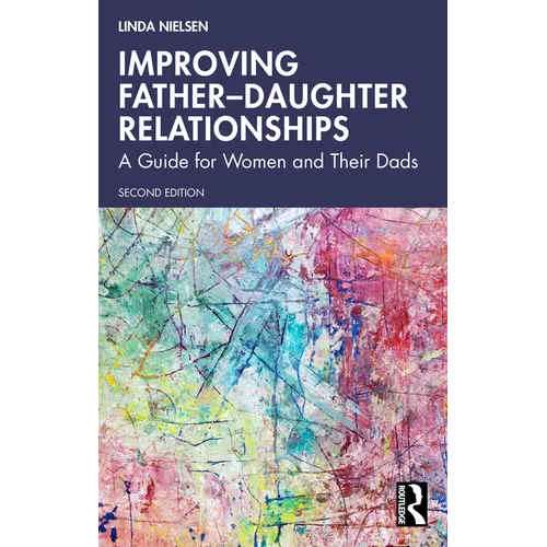Improving Father-Daughter Relationships: A Guide for Women and Their Dads