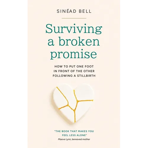 Surviving a Broken Promise: How to put one foot in front of the other following a stillbirth