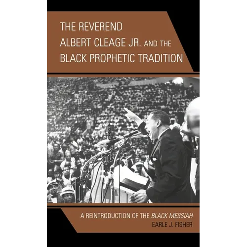 The Reverend Albert Cleage Jr. and the Black Prophetic Tradition: A Reintroduction of The Black Messiah