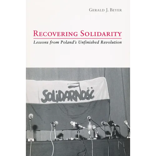 Recovering Solidarity: Lessons from Poland's Unfinished Revolution
