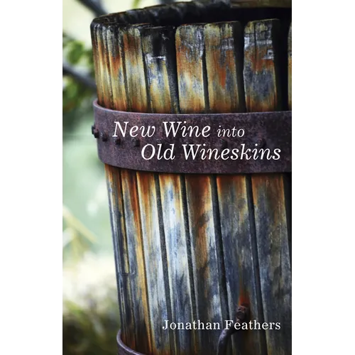 New Wine Into Old Wineskins