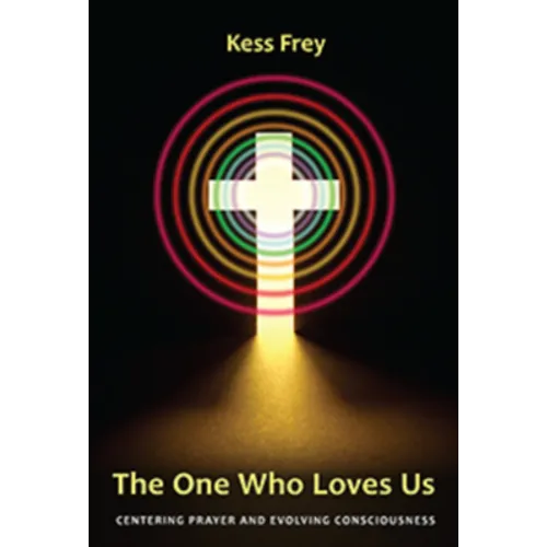The One Who Loves Us: Centering Prayer and Evolving Consciousness