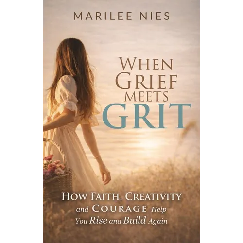 When Grief Meets Grit: How Faith, Creativity, and Courage Help You Rise and Build Again