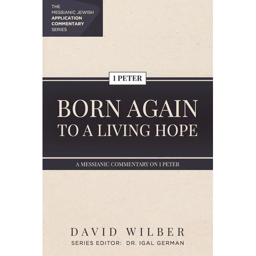 Born Again to a Living Hope: A Messianic Commentary on 1 Peter