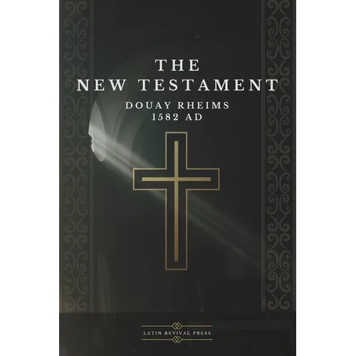 The New Testament - Douay Rheims 1582 AD