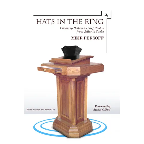 Hats in the Ring: Choosing Britain's Chief Rabbis from Adler to Sacks