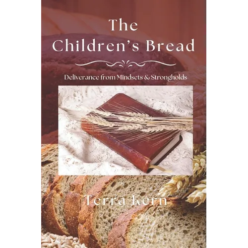 The Children's Bread: Deliverance from Mindsets & Strongholds