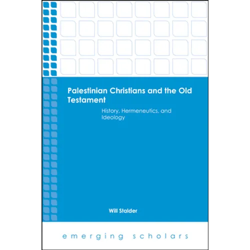 Palestinian Christians and the Old Testament: History, Hermeneutics, and Ideology