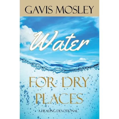 Water for Dry Places: A Healing Devotional