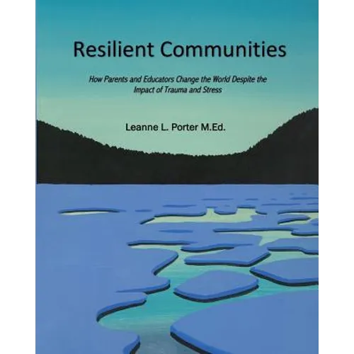 Resilient Communities: How Parents and Educators Transform the World Despite the Impact of Trauma and Stress